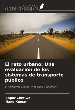 El reto urbano: Una evaluación de los sistemas de transporte público - Chetiwal, Sagar; Kumar, Nand