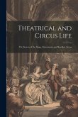 Theatrical and Circus Life: Or, Secrets of the Stage, Greenroom and Sawdust Arena