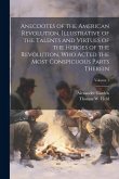 Anecdotes of the American Revolution, Illustrative of the Talents and Virtues of the Heroes of the Revolution, Who Acted the Most Conspicuous Parts Th