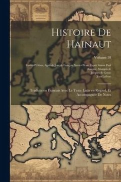 Cover Histoire de Hainaut: Traduite en francais avec le texte Latin en regard, et accompagnée de notes; Volume 10