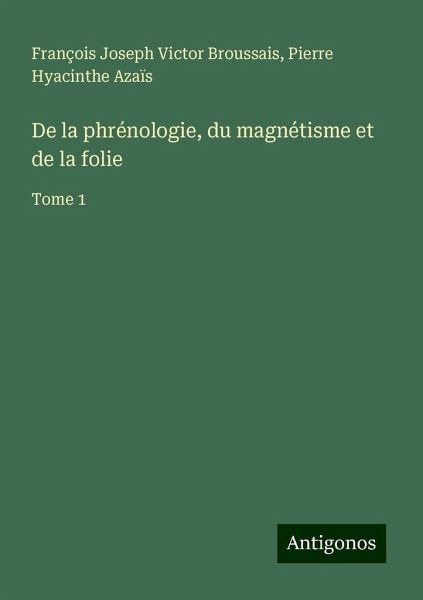 De la phrénologie, du magnétisme et de la folie De la phrénologie, du magnétisme et de la folie