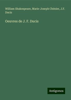 Oeuvres de J. F. Ducis - Shakespeare, William; Chénier, Marie-Joseph; Ducis, J. F.