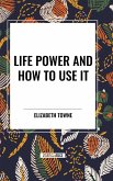 Life Power and How to Use It Life Power and How to Use It