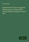 Jahresbericht über die chirurgische Abtheilung des Ludwigs-Spitals Charlottenhilfe in Stuttgart im Jahre 1878