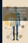 De Glandulis Universim: Et Speciatim Ad Urethram Virilem Novis...