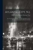 Atlantic City, N.j.: The Great American Sea-side Resort: A Brief Sketch Of Its Resources, Advantages And Railway Facilities Atlantic City, N.j.: The Great American Sea-side Resort: A Brief Sketch Of Its Resources, Advantages And Railway Facilities