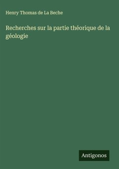 Recherches sur la partie théorique de la géologie - La Beche, Henry Thomas de