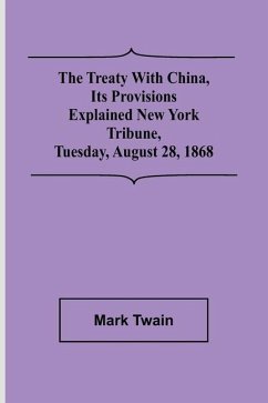 The Treaty With China, its Provisions Explained New York Tribune, Tuesday, August 28, 1868 - Twain, Mark