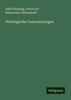 Philologische Untersuchungen - Kiessling, Adolf; Wilamowitz-Möllendorff, Ulrich von