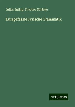 Kurzgefasste syrische Grammatik - Euting, Julius; Nöldeke, Theodor