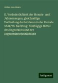 II. Veränderlichkeit der Monats- und Jahresmengen, gleichzeitige Vertheilung der letzteren in der Periode 1849/78. Nachtrag: Fünftägige Mittel des Regenfalles und der Regenwahrscheinlichkeit