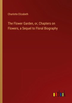 The Flower Garden, or, Chapters on Flowers, a Sequel to Floral Biography