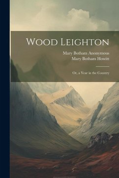 Wood Leighton; Or, a Year in the Country - Anonymous