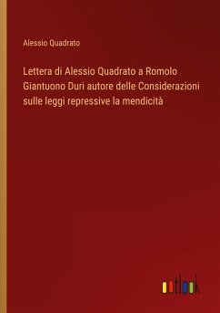 Lettera di Alessio Quadrato a Romolo Giantuono Duri autore delle Considerazioni sulle leggi repressive la mendicità