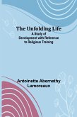 The Unfolding Life; A Study of Development with Reference to Religious Training
