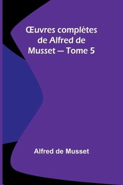 OEuvres complètes de Alfred de Musset - Tome 5 - De Musset, Alfred