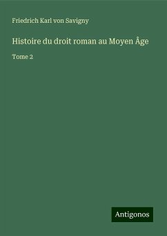 Histoire du droit roman au Moyen Âge - Savigny, Friedrich Karl Von