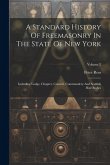 A Standard History Of Freemasonry In The State Of New York: Including Lodge, Chapter, Council, Commandery And Scottish Rite Bodies; Volume 2