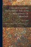 Collection Des Historiens Anciens Et Modernes De L'arménie: Historiens Grecs Et Syriens Trad. Anciennement En Arménien, Volume 1... Collection Des Historiens Anciens Et Modernes De L'arménie: Historiens Grecs Et Syriens Trad. Anciennement En Arménien, Volume 1...