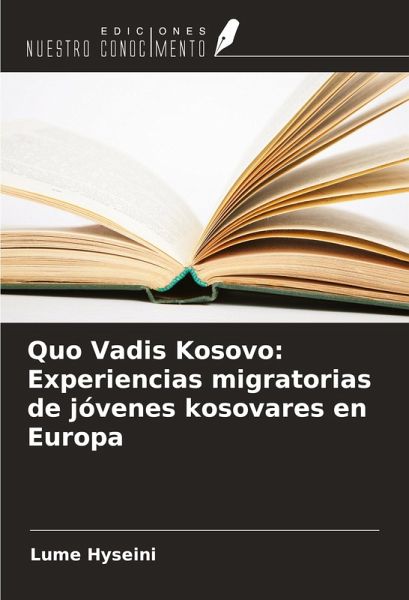 Quo Vadis Kosovo: Experiencias migratorias de jóvenes kosovares en Europa Quo Vadis Kosovo: Experiencias migratorias de jóvenes kosovares en Europa