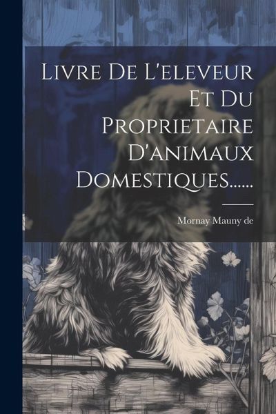 Livre De L'eleveur Et Du Proprietaire D'animaux Domestiques......