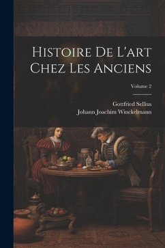 Histoire De L'art Chez Les Anciens; Volume 2 - Winckelmann, Johann Joachim; Sellius, Gottfried