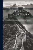 Crisis in the Opium Traffic: Being an Account of the Proceedings of the Chinese Government to Suppress That Trade, With the Notices, Edicts, &c., R