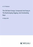 The Old Bush Songs; Composed And Sung In The Bushranging Digging, And Overlanding Days