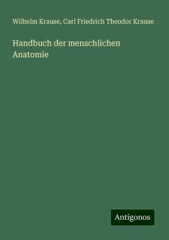 Handbuch der menschlichen Anatomie - Krause, Wilhelm; Krause, Carl Friedrich Theodor