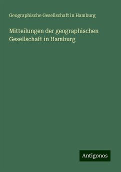 Mitteilungen der geographischen Gesellschaft in Hamburg - Hamburg, Geographische Gesellschaft In