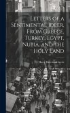 Letters of a Sentimental Idler, From Greece, Turkey, Egypt, Nubia, and the Holy Land Letters of a Sentimental Idler, From Greece, Turkey, Egypt, Nubia, and the Holy Land