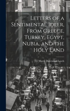 Cover Letters of a Sentimental Idler, From Greece, Turkey, Egypt, Nubia, and the Holy Land