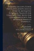 Histoire Des Juifs, Écrite Par Flavius Joseph, Sous Le Titre De Antiquitez Judaiques, Traduite Sur L'original Grec Reveu Sur Divers Manuscrits, Par Mo