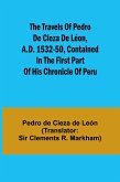 The travels of Pedro de Cieza de Léon, A.D. 1532-50, contained in the first part of his Chronicle of Peru The travels of Pedro de Cieza de Léon, A.D. 1532-50, contained in the first part of his Chronicle of Peru