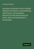 Preussens Geschichte in Wort und Bild: illustrirte Geschichte von Brandenburg und Preussen mit besonderer Rücksicht auf die Entwicklung von Kultur, Sitte und Geistesleben in Deutschland