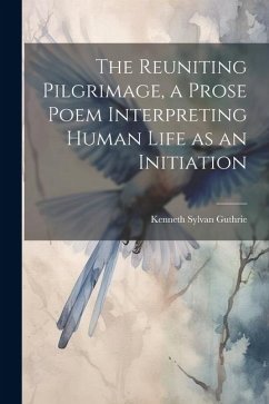 Cover The Reuniting Pilgrimage, a Prose Poem Interpreting Human Life as an Initiation