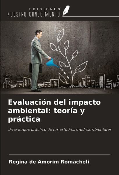 Evaluación del impacto ambiental: teoría y práctica Evaluación del impacto ambiental: teoría y práctica