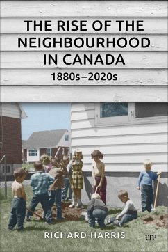 The Rise of the Neighbourhood in Canada, 1880s-2020s - Harris, Richard