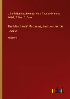 The Merchants' Magazine, and Commercial Review - Homans, I. Smith; Hunt, Freeman; Kettell, Thomas Prentice; Dana, William B.