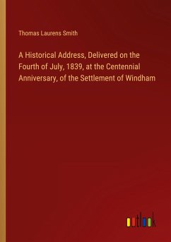 A Historical Address, Delivered on the Fourth of July, 1839, at the Centennial Anniversary, of the Settlement of Windham