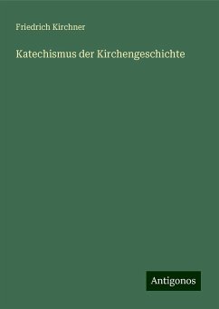 Katechismus der Kirchengeschichte - Kirchner, Friedrich