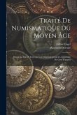 Traité De Numismatique Du Moyen Âge: Depuis La Fin De L'époque Carolingienne Jusqu'à L'apparition Du Gros D'argent