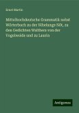 Mittelhochdeutsche Grammatik nebst Wörterbuch zu der Nibelunge Nôt, zu den Gedichten Walthers von der Vogelweide und zu Laurin