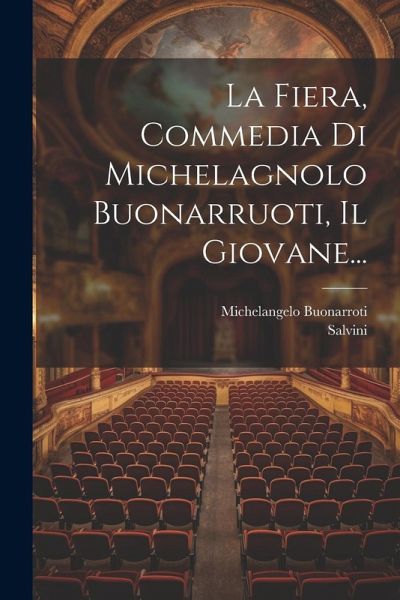 La Fiera, Commedia Di Michelagnolo Buonarruoti, Il Giovane...
