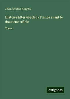 Histoire litteraire de la France avant le douzième siècle - Ampère, Jean Jacques