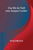 Une fête de Noël sous Jacques Cartier Une fête de Noël sous Jacques Cartier