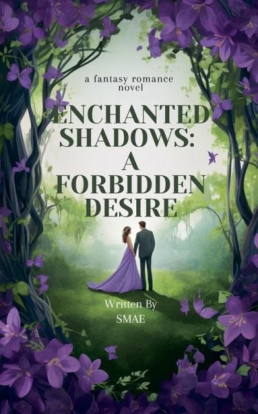 Enchanted Shadows-A Forbidden Desire Enchanted Shadows-A Forbidden Desire