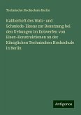 Kaliberheft des Walz- und Schmiede-Eisens zur Benutzung bei den Uebungen im Entwerfen von Eisen-Konstruktionen an der Königlichen Technischen Hochschule in Berlin