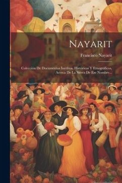 Nayarit: Colección De Documentos Inéditos, Históricos Y Etnográficos, Acerca De La Sierra De Ese Nombre... - Nayarit, Francisco