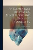 An Elementary Treatise On Mineralogy And Geology, Volumes 1-2